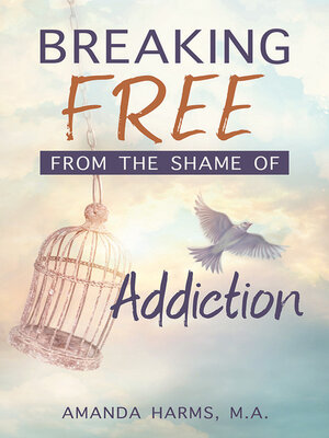 cover image of Breaking Free from the Shame of Addiction